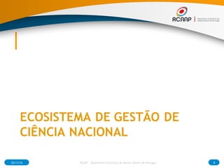 ECOSISTEMA DE GESTÃO DE
CIÊNCIA NACIONAL
02/11/16 8RCAAP - Repositório Cientifico de Acesso Aberto de Portugal
 