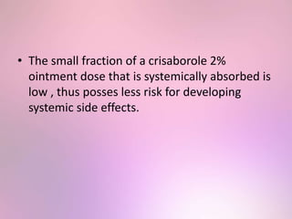 Not Abserved Systemically Or Systematically Crisaborole slide | PPTX