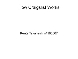 How Craigslist Works
Kenta Takahashi s1190007
 