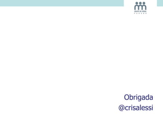 Obrigada
@crisalessi
 