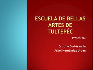 Presentan:
Cristina Cortés Ávila
Asbel Hernández Úrban
 
