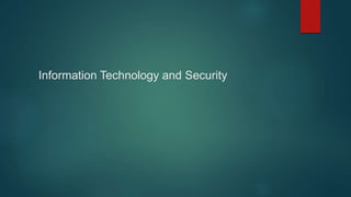 Information Technology and Security
 