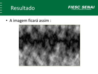 Resultado
• A imagem ficará assim :
 