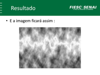 Resultado
• E a imagem ficará assim :
 