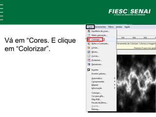 Vá em “Cores. E clique
em “Colorizar”.
 