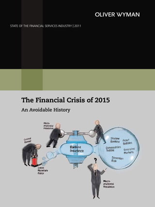 STATE OF THE FINANCIAL SERVICES INDUSTRY | 2011




       The Financial Crisis of 2015
       An Avoidable History
 