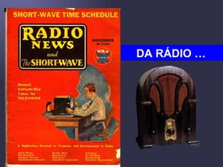 DA RÁDIO …   