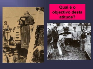 Qual é o objectivo desta atitude? 