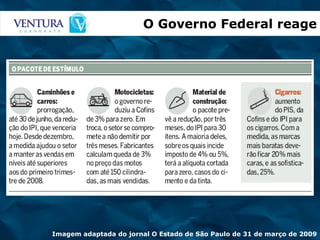 Imagem adaptada do jornal O Estado de São Paulo de 31 de março de 2009 O Governo Federal reage 