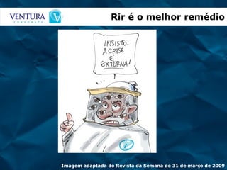 Rir é o melhor remédio Imagem adaptada do Revista da Semana de 31 de março de 2009 
