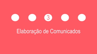 Elaboração de Comunicados
 