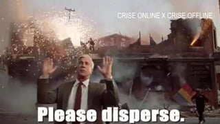 CRISE ONLINE X CRISE OFFLINE
 
