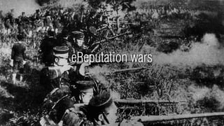eReputation wars
 