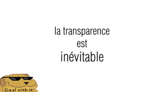 la transparence
       est
 inévitable
 