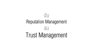du
Reputation Management
         au
Trust Management
 