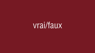 vrai/faux
 