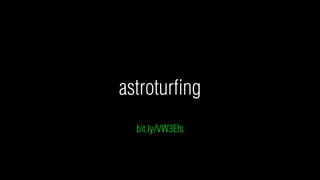 astroturﬁng
  bit.ly/VW3Efs
 