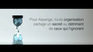 Pour Assange, toute organisation
  partage un secret au détriment
           de ceux qui l’ignorent
 