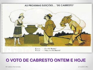 O VOTO DE CABRESTO ONTEM E HOJE
Valéria Fernandes           2/16/2013   5
 
