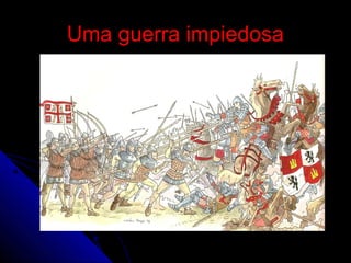 Uma guerra impiedosaUma guerra impiedosa
 