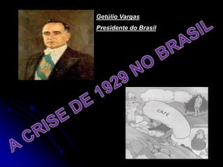 Getúlio Vargas
Presidente do Brasil
 