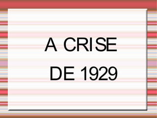 A CRISE
DE 1929
 