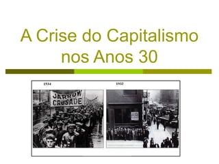 A Crise do Capitalismo
     nos Anos 30
    .        .




        .
 