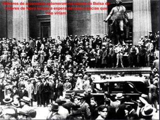 Milhares de acionistas aglomeram-se diante da Bolsa de
Valores de Nova Iorque a espera de boas notícias que
não viriam
 