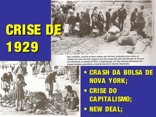 • CRASH DA BOLSA DECRASH DA BOLSA DE
NOVA YORK;NOVA YORK;
• CRISE DOCRISE DO
CAPITALISMO;CAPITALISMO;
• NEW DEAL;NEW DEAL;
CRISE DECRISE DE
19291929
 
