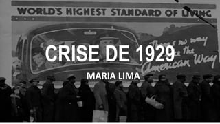 CRISE DE 1929
MARIA LIMA
 
