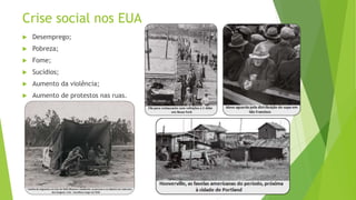 Crise social nos EUA
 Desemprego;
 Pobreza;
 Fome;
 Sucídios;
 Aumento da violência;
 Aumento de protestos nas ruas.
 