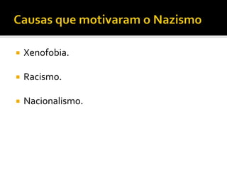  Xenofobia.
 Racismo.
 Nacionalismo.
 