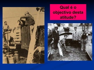 Qual é o objectivo desta atitude? 