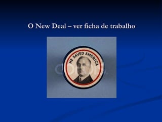 O New Deal – ver ficha de trabalho 
