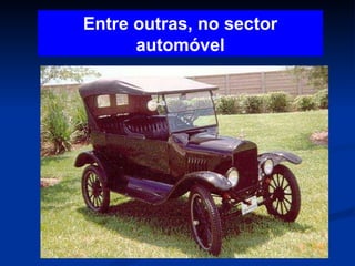 Entre outras, no sector automóvel 