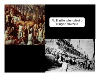 No Brasil o setor cafeeiro
   atingido em cheio
 