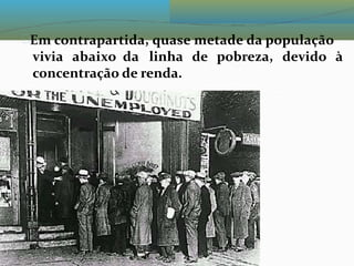 Em contrapartida, quase metade da população
vivia abaixo da linha de pobreza, devido à
concentração de renda.
 
