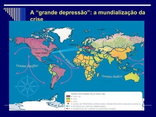 A “grande depressão”: a mundialização daA “grande depressão”: a mundialização da
crisecrise
 