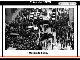 Crise de 1929
– Queda da bolsa.
 