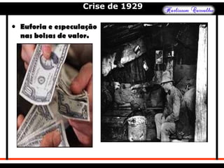 Crise de 1929
• Euforia e especulação
nas bolsas de valor.
 