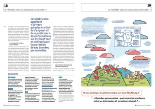 18                                                                                                                                                                                                                                      19
LA PREMIèRE CRISE DE CoNSCIENCE D’INtERNEt ?                                                                                                                                            LA PREMIèRE CRISE DE CoNSCIENCE D’INtERNEt ?




                                                       Les Américains
                                                       appellent
                                                       « privacy
    interrogées – dont la moitié est inscrite sur
       un réseau social – pensent que les données      paradox » le fait                                 d’elle en vacances, souriante et détendue,
                                                                                                         « loin des stigmates de la dépression »
       personnelles qu’elles laissent sur Internet
       risquent d’être utilisées sans qu’elles le      de s’exposer et                                   ont estimé les inspecteurs de l’assurance.
                                                                                                         La médiatisation de tels cas a conduit à une
       sachent. Un chiffre qui illustre ce que les
       Américains appellent le privacy paradox,        de « publiciser »                                 prise de conscience chez les responsables
                                                                                                         politiques, qui tentent de baliser un monde
       cette attitude consistant à s’exposer et à
       « publiciser » des informations sur la Toile
                                                       des informations                                  dont ils peinent à déterminer les contours.
                                                                                                             Ainsi, une nouvelle notion a émergé ces
       tout en militant pour la protection de ses
       données personnelles.
                                                       sur Internet tout                                 derniers mois parmi les partisans du respect
                                                                                                         de la vie privée : celle du droit à l’oubli numé-

           L’iNtErNAUtE « trAHi »
                                                       en militant pour                                  rique. En novembre dernier, la secrétaire

           pAr LE résEAU                               la protection                                     d’État à l’économie numérique, Nathalie
                                                                                                         Kosciusko-Morizet, lui a consacré un atelier
       « À chaque fois qu’une technologie intro-
       duit quelque chose de nouveau, il y a une       de ses données                                    réunissant tous les experts et les acteurs
                                                                                                         du secteur. Les débats ont abouti à un fais-
       panique morale », tempère Dominique
       Cardon, sociologue au Laboratoire des           personnelles.                                     ceau de propositions, dont l’objectif était
                                                                                                         « d’aboutir avant la fin du premier trimestre
       usages d’Orange Labs et chercheur asso-                                                           2010 à une charte commune d’engagements
       cié au Centre d’étude des mouvements                                                              visant à renforcer le respect de la vie privée
       sociaux (CEMS/EHESS). Certes, Internet          très fouillé sur « La vie privée à l’heure des    sur Internet », selon les termes prudents du
       n’est pas la première technologie à susciter    mémoires numériques ». Pourquoi un tel            communiqué officiel. La secrétaire d’État
       la réflexion, voire la crainte et la réproba-   intérêt ? Parce que nous sommes tous plus         préfère, en effet, ne pas légiférer sur les don-
       tion. Mais c’est sans doute la première à       ou moins concernés. Pas besoin pour cela          nées personnelles, notion dont la définition
       engendrer un tel débat au sein de la société.   d’être la « cible » d’un journaliste. Ainsi, en   ne fait pas consensus.
       « Depuis huit ans que je suis sénateur, c’est   novembre dernier, une jeune Québécoise
       la première fois qu’un de mes rapports          sans emploi à cause d’une dépression s’est              UNE MéMOirE iNfOrMAtiqUE
       fait autant parler », confie Yves Détraigne,    vu suspendre ses indemnités maladie par sa              iNfiNiE Et étErNELLE
       sénateur de la Marne et auteur avec sa col-     compagnie d’assurance, car elle avait mis         Le droit à l’oubli est désormais invoqué
       lègue Anne-Marie Escoffier d’un rapport         en ligne sur sa page Facebook des photos          comme réponse à un Suite page 21 


       GLossAIrE
        ADRESSE IP                         nombre d’opérations                  des représentants                      RFID
       C’est le numéro qui identifie       effectuées sur ce navigateur.        des autorités de contrôle             C’est un système
       chaque ordinateur connecté          Le cookie est ainsi utilisé          (comme la CNIL) désignés              d’identification qui comprend
       à Internet. La CNIL milite          par les sites de commerce            par les 27 États membres              une étiquette électronique
       pour que l’adresse IP               électronique afin de conserver       de l’Union européenne.                (ou tag) mémorisant des
       soit considérée comme une           les préférences de l’utilisateur                                           informations, et un lecteur.
       donnée à caractère personnel.       (par exemple, les options             LIEN SPONSORISÉ
                                                                                                                      En France, la CNIL considère
                                           qu’il a cochées) et lui éviter       Lien publicitaire correspondant       que les étiquettes RFID
        COOKIE
                                           de les ressaisir.                    à un achat de mot clef                présentes dans les passeports
       Les serveurs http ou serveurs
                                                                                par un annonceur. Lorsqu’on           ou les cartes de transport sont
                                            G29
       web envoient de petits fichiers
       textes appelés « témoins            ou Groupe de travail article 29      tape le mot clef dans                 des données personnelles.                  venez participer au débat en ligne sur www.rslnmag.fr
       de navigation » ou                  sur la protection des données.       le moteur de recherche,
                                                                                                                      Sources : « Ciblage publicitaire et res-
       « cookies » qui, enregistrés        Cet organe consultatif               ce lien acheté apparaît               pect de l’internaute », SNCD et IAB
       sur le navigateur                   européen indépendant                 en position préférentielle            France, 20 octobre 2009 - Recomman-
                                                                                                                      dation « Publicité ciblée sur Inter-
                                                                                                                                                                           « données personnelles : quel contrat de confiance
       de l’utilisateur, conservent        sur la protection des données        par rapport aux liens naturels        net », Forum des droits sur l’Internet,
       la mémoire d’un certain             et de la vie privée rassemble        des autres sites référencés.          mars 2010.                                           entre les internautes et les acteurs du web ? »
3.3_regards sur le numérique                                                                                                                                                                                       3.3_regards sur le numérique
 