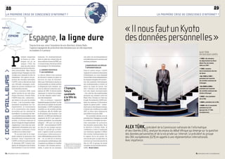 28                                                                                                                                                                                                                                                                                                                                            29
        LA PREMIèRE CRISE DE CoNSCIENCE D’INtERNEt ?                                                                                                                                                                                                       LA PREMIèRE CRISE DE CoNSCIENCE D’INtERNEt ?
OCÉAN ATLANTIQUE




PORTUGAL                                           FRANCE

                                                                                                                                                                                                  « Il nous faut un Kyoto  
                                                         Espagne, la ligne dure                                                                                                                   des données personnelles »
                                   MADRID
                                             BARCELONE

                   ESPAGNE
             SÉVILLE




  TANGER                                                 Depuis trois ans, sous l’impulsion de son directeur, Artemi Rallo,
                        MER MÉDITERRANÉE
                                                         l’agence espagnole de protection des données joue un rôle important
                                                         en matière d’e-privacy.
                                                                                                                                                                                                                                                                                                                                 ALEX TüRK  
                                                                                                                                                                                                                                                                                                                                 EN QUELQUES DATES



                            p
                                          endant longtemps          manuels. Un chambardement                                               une série de recommandations
                                                                                                                                                                                                                                                                                                                                 • 1992 : élu sénateur
                                          la France et l’Alle-      dans un pays qui compte plus de                                         sont élaborées pour le secteur, puis                             
                                          magne ont pu se           deux millions et demi de PME, qui                                       rendues publiques.                                                                                                                                                                   du département du Nord
                                          targuer d’être les        n’ont pas toutes, loin de là, achevé                                                                                                                                                                                                                         (Nord–Pas-de-Calais),
                                          pays les plus stricts     leur passage à l’ère informatique.                                          HArMONisEr LEs rèGLEs                                                                                                                                                            réélu en 2001
                            en matière de protection des don-                                                                                   iNtErNAtiONALEs
                                                                                                                                                                                                                                                                                                                                 • 1992 : membre
      idees d'ailleurs 




                            nées personnelles. Mais depuis              L’AGENcE MULtipLiE                                                  Dans le même temps, l’AGPD                                                                                                                                                           de la Commission des lois
                            quelque temps l’Espagne joue des            LEs cONtrôLEs                                                       organise de nombreux séminaires                                                                                                                                                      du Sénat
                            coudes pour rejoindre la tête du        Le décret définit trois niveaux                                         d’information, au cours desquels
                                                                                                                                                                                                                                                                                                                                 • De 1995 à 1997 :
                            classement. Son agence de pro-          de sécurité à mettre en place en                                        Artemi Rallo invite inlassablement
                                                                                                                                                                                                                                                                                                                                 président de l’autorité
                            tection des données nationales,         fonction du type de données.                                            les équipes chargées de la protec-
                                                                                                                                                                                                                                                                                                                                 de contrôle commune de
                            l’AGPD, s’est en effet lancée dans      Selon que l’information est plus ou                                     tion des systèmes informatiques
                                                                                                                                                                                                                                                                                                                                 Schengen
                            une véritable campagne, multi-          moins sensible, un certain nombre                                       des multinationales à mettre en
                            pliant les actions juridiques ces       d’obligations sont établies, qui                                        place un cadre de travail. Son                                                                                                                                                       • De 2000 à 2002 :
                            trois dernières années.                 vont au-delà de la directive euro-       L’Espagne,                     rêve ? Aboutir à une harmonisa-                                                                                                                                                      président de l’autorité
                                Huit novembre 2006. Juste           péenne de 1995. Ce décret traduit        future                         tion des règles internationales                                                                                                                                                      de contrôle commune des
                            après l’arrivée de son très dyna-       clairement la volonté de protéger                                       – loin, très loin des traditionnelles                                                                                                                                                fichiers d’Europol
                            mique directeur, Artemi Rallo,          la vie des citoyens contre l’intru-
                                                                                                             candidate                      divisions qui existent entre les
                            l’AGPD émet une « instruction »         sion des entreprises.                    à la tête du                   États-Unis, l’Europe et l’Asie sur
                                                                                                                                                                                                                                                                                                                                 • 2002 : vice-président
                                                                                                                                                                                                                                                                                                                                 de la CNIL
                            qui donne le ton pour les années             Dès ce moment, l’appareil           G29 ?                          le sujet. Sur sa lancée, l’AGPD mul-
                            à venir : c’est la première régle-      législatif espagnol devient l’un des                                    tiplie les missions d’information                                                                                                                                                    • 2004 : président de la CNIL
                            mentation européenne sur l’en-          plus stricts en matière de sécurité                                     auprès du grand public – notam-                                                                                                                                                      • 2008 : élu à l’unanimité
                            registrement, la transmission           des données. L’AGPD multiplie les                                       ment autour des réseaux sociaux,                                                                                                                                                     président du G29
                            et la conservation des images           contrôles sur les sociétés privées                                      à travers une conférence en juillet                                                                                                                                                  (groupe des 27 CNIL




                                                                                                                                                                                    © PHILIPPE LEVy
                            recueillies par les caméras de          et publiques, afin de vérifier que                                      2007, et deux open sessions en                                                                                                                                                       européennes).
                            surveillance. Le principe est clair :   la sécurisation des données y est                                       avril 2008 et en janvier 2009.
                            « La sécurité et la surveillance sont   effective : en 2008, les contrôles ont                                       En novembre dernier, pour la
                            deux éléments nouveaux de notre         augmenté de 50 % par rapport à                                          première fois, l’Espagne a accueilli
                            société, et doivent respecter le        l’année précédente. Les amendes                                         la conférence mondiale des auto-
                            droit à l’image de chaque individu.     infligées – 630 pour un total de                                        rités nationales de protection                                            ////////////////////////////////////////////////////////////////////////////////////////////////////

                            Légalement, il faut faire les amé-      22,6 M€ 1 – sont reversées à l’AGPD                                     des données personnelles. Sous
                            nagements nécessaires pour que
                            les citoyens continuent d’avoir
                                                                    au titre de son budget annuel,
                                                                    décidé et contrôlé par le Parle-
                                                                                                                                            la direction d’Artemi Rallo, la
                                                                                                                                            conférence a voté à l’unanimité
                                                                                                                                                                                                      ALEx Türk, président de la Commission nationale de l’informatique 
                            confiance en la démocratie. »           ment. L’agence choisit un secteur                                       une résolution appelant à définir                         et des libertés (CNIL), analyse les enjeux du débat éthique qui émerge sur la question 
                                Un an plus tard, la loi espa-       économique (télécommunica-                                              des normes internationales sur                            des données personnelles et de la vie privée sur Internet. Le président du groupe  
                            gnole renforce la protection des
                            mineurs. Sous l’impulsion de
                                                                    tions, télémarketing, secteur hôte-
                                                                    lier…) et, au sein de ce secteur,
                                                                                                                                            le respect de la vie privée. Un
                                                                                                                                            vrai succès pour ce pays dont on
                                                                                                                                                                                                      des CNIL européennes (G29) en appelle à une réglementation internationale.  
                            l’AGPD, un décret royal est émis le     une entreprise emblématique, afin                                       murmure qu’il pourrait prendre la                         Avec impatience.
                            21 décembre 2007. Il étend l’obli-      d’analyser sa politique en matière                                      tête du G29, le groupe de travail
                                                                                                             1. Rapport de la Commission                                                                              ////////////////////////////////////////////////////////////////////////////////////////////////////
                            gation de déclaration des fichiers      de respect des données person-           du Sénat sur la proposition    européen sur les données person-
                            informatisés à tous les fichiers        nelles. À partir de cet exemple,         de loi Detraigne, mars 2010.   nelles. ■ ALICE GRACEL


     3.3_regards sur le numérique                                                                                                                                                                                                                                                                                            3.3_regards sur le numérique
 