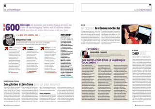 6                                                                                                                                                                                                                                                                                                                                         7
                     LA VIE NuMÉRIquE                                                                                                                                                                                                                                                                                      LA VIE NuMÉRIquE




                ¦600                                     messages en moyenne sont postés chaque seconde sur                                                                                               boom

                                                         le site de microblogging Twitter, soit 50 millions chaque                                                                                        Le blog out, le réseau social in
                                                         jour. ¦ (contre 5 000 en 2007, 300 000 en 2008 et 2,5 millions en 2009. Source Twitter)                                                          Le blog serait-il en perte de vitesse       L’explosion des réseaux sociaux. Les
                                                                                                                                                                                                          chez les jeunes Américains ? C’est ce       teenagers sont désormais 73 % à s’en




                                                                                                                                                                                                                                                                                                                                                                        © VAlINcO/SIPA
                                                  les favoris de                                                                                      internet                                          que révèle une étude de Pew Internet
                                                                                                                                                                                                          menée auprès de 800 adolescents et de
                                                                                                                                                                                                                                                      dire membres, suivis de près par 72 %
                                                                                                                                                                                                                                                      des 18-29 ans. Aux yeux de ses utilisa-
                                                                                                                                                        AgITATEUr                                         leurs parents et publiée en février 2010.   teurs, le réseau social offre en effet les
© ANNIE ASSOUlINE




                                                BENJAMIN STORA                                                                                          dE NEUrONES                                       Alors que les internautes américains de
                                                                                                                                                                                                          12-17 ans étaient 28 % à tenir un blog
                                                                                                                                                                                                                                                      mêmes possibilités qu’un blog (poster
                                                                                                                                                                                                                                                      des photos, des messages, des billets
                                                                                                                                                        La question annuelle
                                                                                                                                                        2010 de la Fondation                              en 2006, ils ne sont plus que la moitié     d’humeur) tout en démultipliant le par-
                                                DoCtEuR EN HIStoIRE Et SoCIoLoGIE, SPÉCIALIStE Du MAGHREB
                                                                                                                                                        Edge était en soi un                              fin 2009. La cause de leur désintérêt ?     tage d’informations.
                                                Dernier livre paru : Le Mystère de Gaulle, Robert Laffont, 2009, 20 €
                                                                                                                                                        beau sujet de recherche :
                                                                                                                                                        « Comment Internet
                               L’aFP Le site de l’Agence                 Les éditions                             mediapart Je me rends
                               France Presse est                         L’Harmattan Avec une                     sur ce site tous les jours
                                                                                                                                                        a-t-il changé votre façon
                                                                                                                                                        de penser ? »
                                                                                                                                                                                                                      et vous                                                                                       E-sanTé
                               incontournable pour moi.                  cinquantaine de livres                   pour lire le sommaire
                                                                                                                                                        La fondation américaine
                                                                                                                                                                                                                             GENEVIÈVE fIORASO
                                                                                                                                                                                                                                                                                                                      dmP 2010,
                               Je suis abonné à l’AFP                    édités par semaine, j’aime               et les accroches. Si j’ai le




                                                                                                                                                                                          © BRuNo MoyEN
                                                                                                                                                        a réussi à attirer quelque
                               Maghreb et dès qu’il y a                  beaucoup la richesse                     temps, je lis les analyses            170 contributeurs,                                                   déPUTéE dE l’ISèrE, AdjOINTE AU mAIrE dE grENOblE à l’écONOmIE,


                                                                                                                                                                                                                                                                                                                      année chantier
                               un événement dans cette                   de leurs parutions.                      politiques. J’apprécie                                                                                     PrEmIèrE VIcE-PréSIdENTE dE lA méTrO (cOmmUNAUTé d’AgglOmérATION)
                                                                                                                                                        chercheurs et                                                        chArgéE dU déVElOPPEmENT écONOmIQUE
                               zone, je consulte le fil                  Je suis abonné à leur                    vraiment le ton et                    intellectuels, pour
                               des dépêches. Sur le                      newsletter qui m’alerte                  le niveau d’information.              participer à ce vaste                                                                                                                                         Avec l’annonce, en février, du nom de l’hé-
                               conflit israélo-palestinien,              sur les nouveautés.                      Sur le Net, c’est ma                  débat. En se faisant                               QuE fAITES-VOuS POuR LE NuMÉRIQuE                                                                          bergeur du réseau (le consortiumAtos-La
                                                                                                                                                                                                           LOCALEMENT ?
                               dès qu’il y a une actualité,              Ils éditent des livres à                 source d’informations                 l’écho de toutes ces                                                                                                                                          Poste), l’ASIP Santé a posé la première
                               je croise les analyses                    compte d’auteur qui sont                 générales. J’y ai aussi               intelligences sur son                                                                                                                                         pierre de l’architecture globale du dossier
                               avec celles de sites d’info               des témoignages, dont                    un blog sur lequel,                   site, la Fing (Fondation                           « Grenoble est un pôle             encouragent l’interactivité          Métronet, et la ville équipe, en   médical personnel (DMP). « Un an après
                               spécialisés israéliens et                 certains constituent des                 une fois par semaine,                 Internet nouvelle                                  technologique en pointe dans       et le dialogue citoyens. Nous        partenariat avec les opérateurs    notre feuille de route, qui définissait les
                               arabes pour ne jamais                     matériaux précieux pour                  je poste un billet                    génération) s’est prise au                         le secteur des tIC. La ville a     avons, par exemple, lancé la         réseaux existants, les futurs      prérequis du DMP, nous sommes fidèles
                               me contenter d’une seule                  mon travail d’historien.                 d’humeur sur des sujets               jeu et, à l’occasion de ses                        donc nommé un conseiller           plateforme « Ville de Grenoble       quartiers, comme celui de la       à notre calendrier », se félicite Michel
                               version.                                  “    www.editions-                       qui me tiennent à cœur.               10 ans, relance le défi de
                                                                                                                                                                                                           municipal, Gildas Laeron,          2.0 », avec plus d’interactivité     Presqu’île scientifique. Enfin,    Gagneux, président de l’ASIP Santé,
                               “    www.afp.com                          harmattan.fr                             “    www.mediapart.fr                 ce côté-ci de l’Atlantique :
                                                                                                                                                                                                           délégué aux tIC. Sa mission        et de vidéos ; des initiatives de    la Ville et la Métro soutiennent   l’agence d’État chargée de la mise en
                                                                                                                                                        « Et vous, comment
                                                                                                                                                                                                           est de développer au               type Kiosque, qui permettent         financièrement tous les            place du DMP. « Nous posons les fonda-
                                                                                                                                                        Internet … » À suivre.
                                                                                                                                                                                                           maximum les usages parmi           de payer en ligne les places         projets d’innovation issus de      tions avec la mise en place de référentiels
                                                                                                                                                        www.internetactu.net.
                                                                                                                                                                                                           les administrés. Nous              de théâtre à Grenoble ou les         partenariats entre la recherche    et la coordination des travaux d’infrastruc-
                                                                                                                                                                                                           voulons réduire la fracture        cantines scolaires, d’effectuer      publique et la recherche           tures et des outils techniques. » Les mois
                    numérIquE à l’éColE                                                                                                                                                                    numérique auprès de la             des démarches administratives        privée dans le secteur des         qui viennent seront chargés pour l’ASIP
                                                                                                                                                                                                           population des quartiers et        dématérialisées, ou qui              tIC, notamment via le campus       Santé : en mai, publication d’un guide de

                    les pistes attendues pour un plan annoncé                                                                                                                                              des populations qui sont les
                                                                                                                                                                                                           plus éloignées des nouvelles
                                                                                                                                                                                                                                              facilitent l’accès à l’information
                                                                                                                                                                                                                                              pour les malentendants et
                                                                                                                                                                                                                                                                                   d’innovation en micro et
                                                                                                                                                                                                                                                                                   nanotechnologies de Minatec,
                                                                                                                                                                                                                                                                                                                      bonnes pratiques destiné aux profession-
                                                                                                                                                                                                                                                                                                                      nels de santé pour le recueil du consente-
                    Alors qu’il est attendu pour début        terme d’usage. Les mesures aux-          dits ?) ; une évaluation de leurs com-    service numérique minimum – un                            technologies, en ouvrant           les malvoyants (dispositions         le pôle de compétitivité           ment du patient ; élaboration d’un cahier
                    avril, quelle place le plan pluri-        quelles on s’attend : un finance-        pétences sur les TICE ; la création       espace de communication partagé                           des espaces Cyberbase, en          audio et braille). Ces mesures       Minalogic, le projet de Pôle       des charges sur la sécurisation des messa-
                    annuel promis par Luc Chatel,             ment qui fasse appel aux fonds du        d’une agence pour piloter le plan.        pour les collèges et les lycées sur                       prenant des initiatives en lien    ont contribué au classement          international Logiciels et         geries avec les professionnels et les indus-
                    ministre de l’Éducation nationale,        grand emprunt, mais aussi, selon le                                                le cahier de textes, les services de                      avec la Caisse des dépôts et       « 5 @ » de Grenoble comme            Systèmes intelligents du Plan      triels ; accompagnement des structures
                    va-t-il laisser aux 12 priorités défi-    ministre, à des partenariats privé-      Clavier obligatoire                       la vie scolaire et les notes en ligne.                    consignations, ou encore en        ville Internet en 2008 et            Campus, afin que Grenoble          qui déploieront le dispositif au niveau ter-
                    nies par le député Fourgous dans          public ; l’équipement (d’ici à 2012 ?)   On espère aussi le déploiement dans       Enfin, les mesures attendues pour                         encourageant des pratiques         en 2009. Dans le même                garde sa longueur d’avance         ritorial. L’objectif est la mise à disposition,
                    son rapport « Réussir l’école numé-       de tous les établissements scolaires     les établissements des espaces            les élèves sont l’apprentissage du                        intergénérationnelles. Nous        temps, la Métro développe            dans ce secteur créateur           fin décembre, d’une première version du
                    rique » présenté en février ? L’enjeu     en haut débit ; un plan de formation     numériques de travail (ENT), sorte        clavier obligatoire dès le primaire,                      développons les usages pour        des infrastructures et des           d’emplois et d’innovations         DMP pour les hôpitaux et médecins de
                    est de combler le retard numérique        pour les enseignants, avec un effort     d’intranet sécurisé, avec (dès la ren-    et des ouvrages pédagogiques en                           tous, via nos web locaux qui       réseaux performants avec             technologiques et sociétales. »    ville. En 2012, tous les patients devraient
                    de l’école française, 24e sur 27 en       budgétaire spécial (20 % des cré-        trée 2010 ?) la mise en place d’un        version numérique dès 2011.                                                                                                                                          disposer d’un DMP actif.


                    3.3_regards sur le numérique                                                                                                                                                                                                                                                                            3.3_regards sur le numérique
 