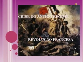 CRISE DO ANTIGO REGIME




    REVOLUÇÃO FRANCESA
 