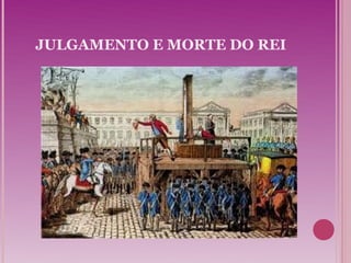 JULGAMENTO E MORTE DO REI
 