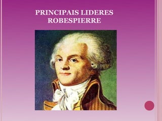PRINCIPAIS LIDERES
   ROBESPIERRE
 