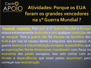A hegemonia só se abalaria com a crise em 1929.Anos de 19201° Guerra MundialA crise do 1929