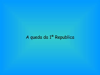 A queda da 1ª Republica 