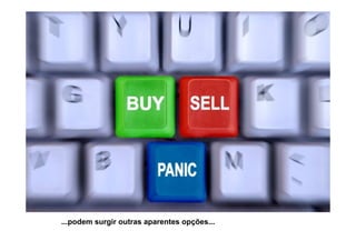 ...podem surgir outras aparentes opções...
 