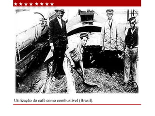 Utilização do café como combustível (Brasil).
 